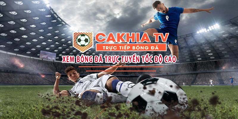 Coi bóng đá trực tiếp online tốc độ cao tại Cakhia TV